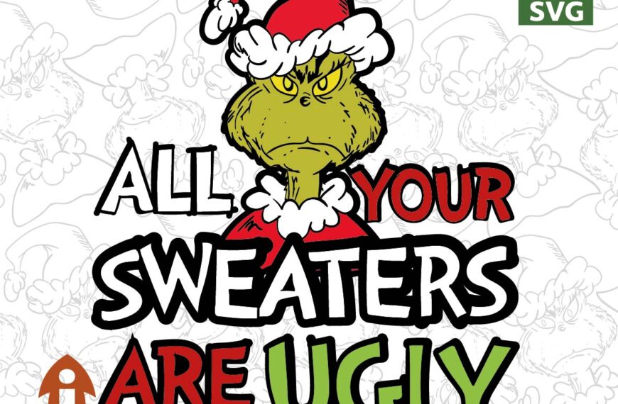 ALL YOUR SWEATERS ARE UGLY GRINCH VECTOR EDITABLE