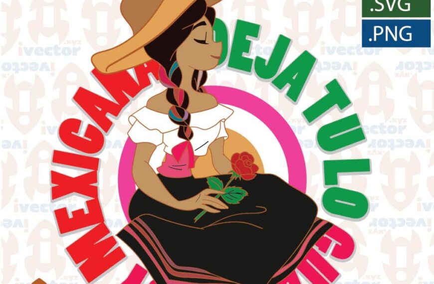 DEJA TU LO GUAPA SOY MEXICANA MUÑECA EDITABLE VECTOR