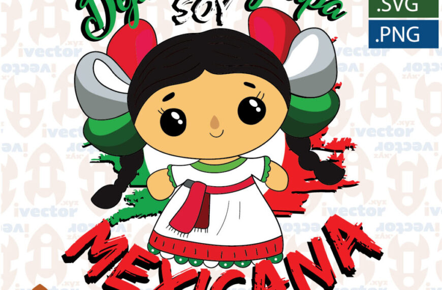 DEJA TU LO GUAPA SOY MEXICANA MUÑEQUITA EDITABLE VECTOR