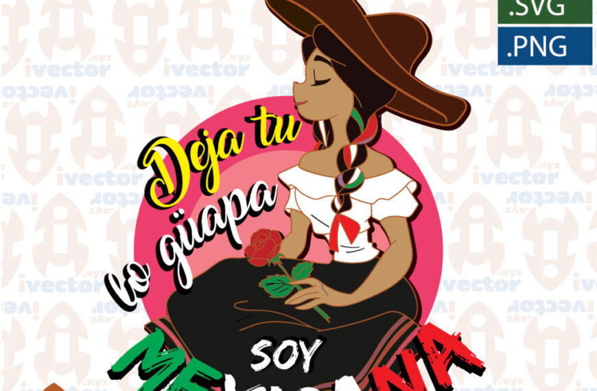 DEJA TU LO GUAPA SOY MEXICANA EDITABLE VECTOR