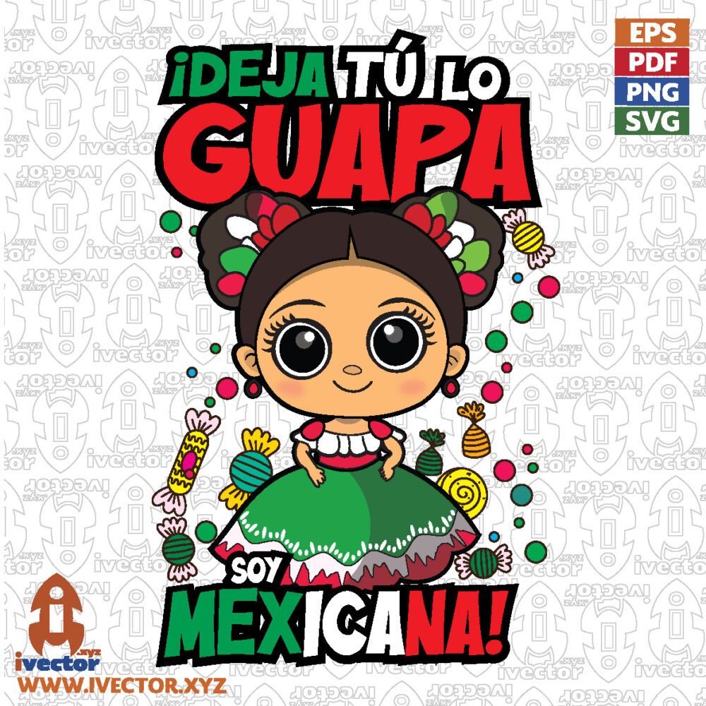 ¡Deja-Tu-lo-Guapa-Soy-Mexicana-Muneca-Mexicana-Kawaii-con-Vestido-Tipico-Vector-SVG-PNG-EPS_Mesa-de-trabajo-1 VECTORES Y RECURSOS